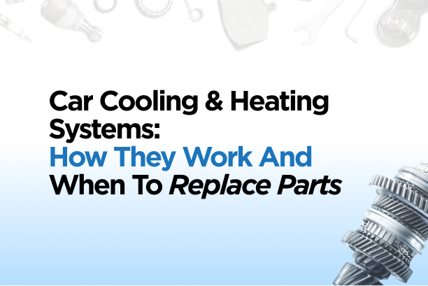 Car Cooling & Heating Systems: How They Work and When to Replace Parts