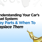 Understanding Your Car’s Fuel System: Key Parts & When to Replace Them